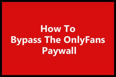 how to bypass onlyfans paywall|Bye Bye Paywall